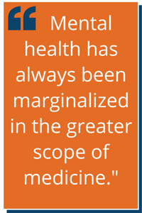 Mental health has always been marginalized in the greater scope of medicine